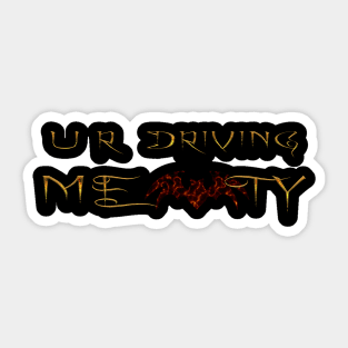 U R Driving me Batty Sticker